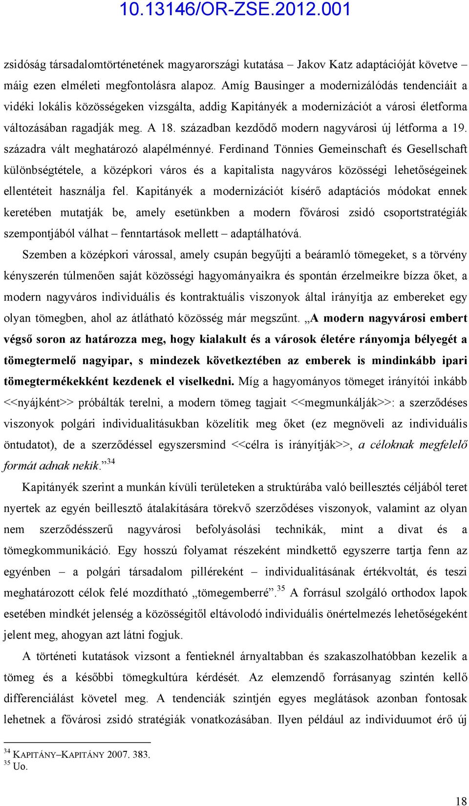 században kezdődő modern nagyvárosi új létforma a 19. századra vált meghatározó alapélménnyé.