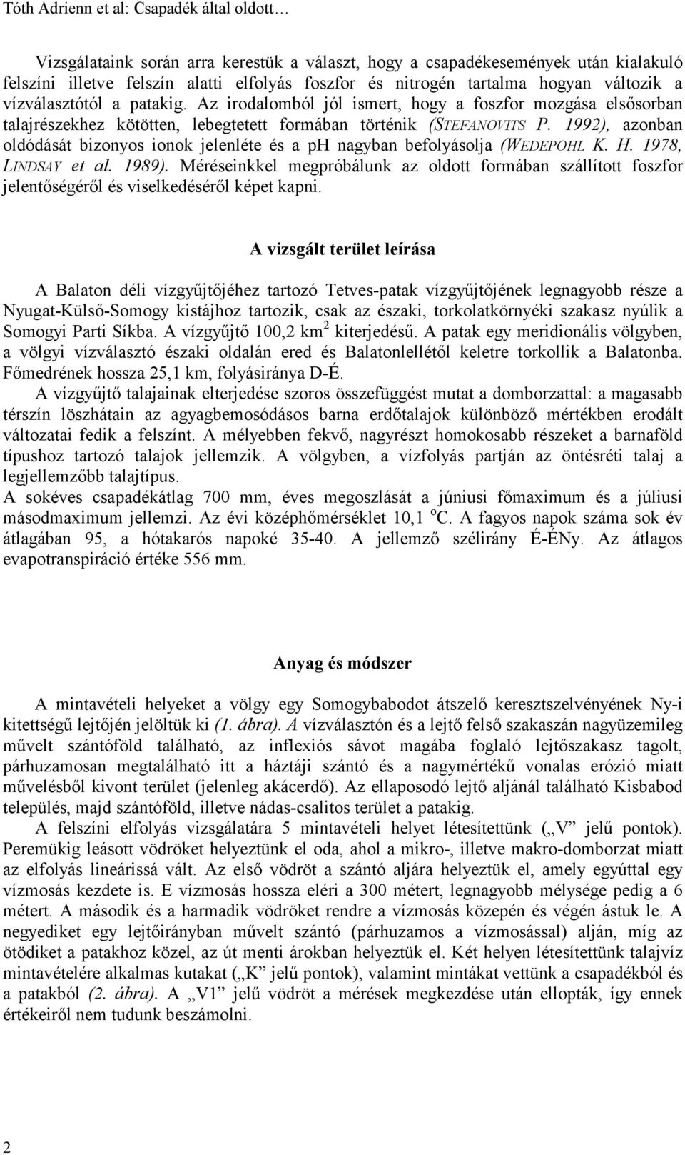 199), azonban oldódását bizonyos ionok jelenléte és a ph nagyban befolyásolja (WEDEPOHL K. H. 197, LINDSAY et al. 199).