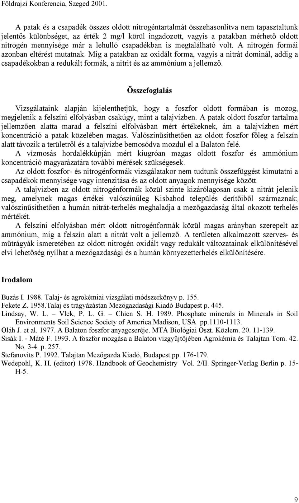 a lehulló csapadékban is megtalálható volt. A nitrogén formái azonban eltérést mutatnak.