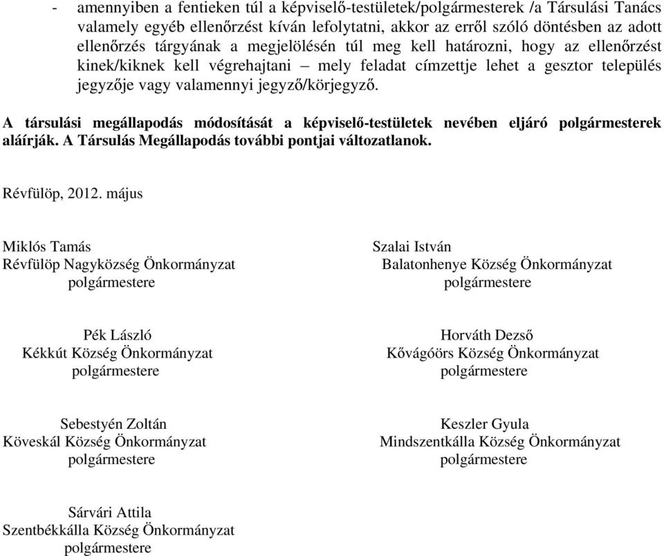 A társulási megállapodás módosítását a képvisel -testületek nevében eljáró k aláírják. A Társulás Megállapodás további pontjai változatlanok. Révfülöp, 2012.