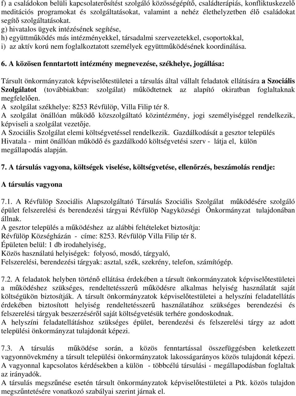 g) hivatalos ügyek intézésének segítése, h) együttm ködés más intézményekkel, társadalmi szervezetekkel, csoportokkal, i) az aktív korú nem foglalkoztatott személyek együttm ködésének koordinálása. 6.