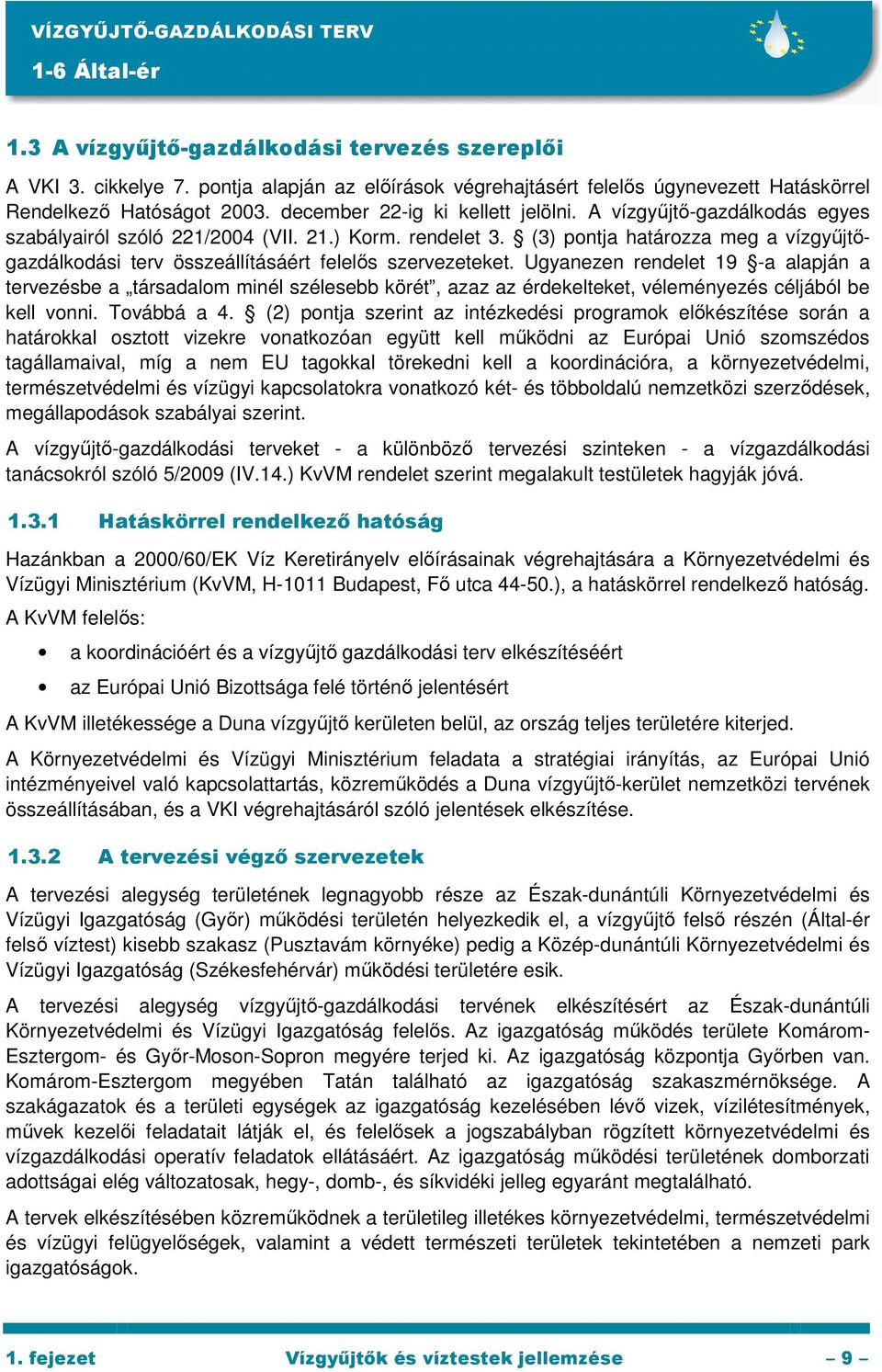 (3) pontja határozza meg a vízgyőjtıgazdálkodási terv összeállításáért felelıs szervezeteket.