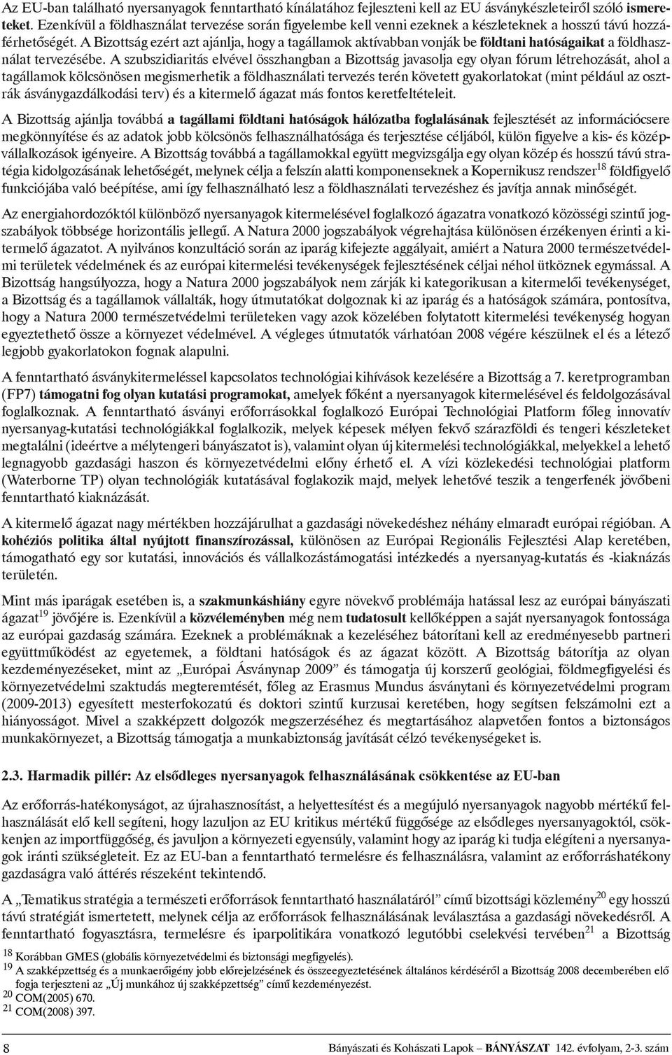 a Bizottság ezért azt ajánlja,hogya tagállamok aktívabbanvonják be földtanihatóságaikat a földhasználattervezésébe.