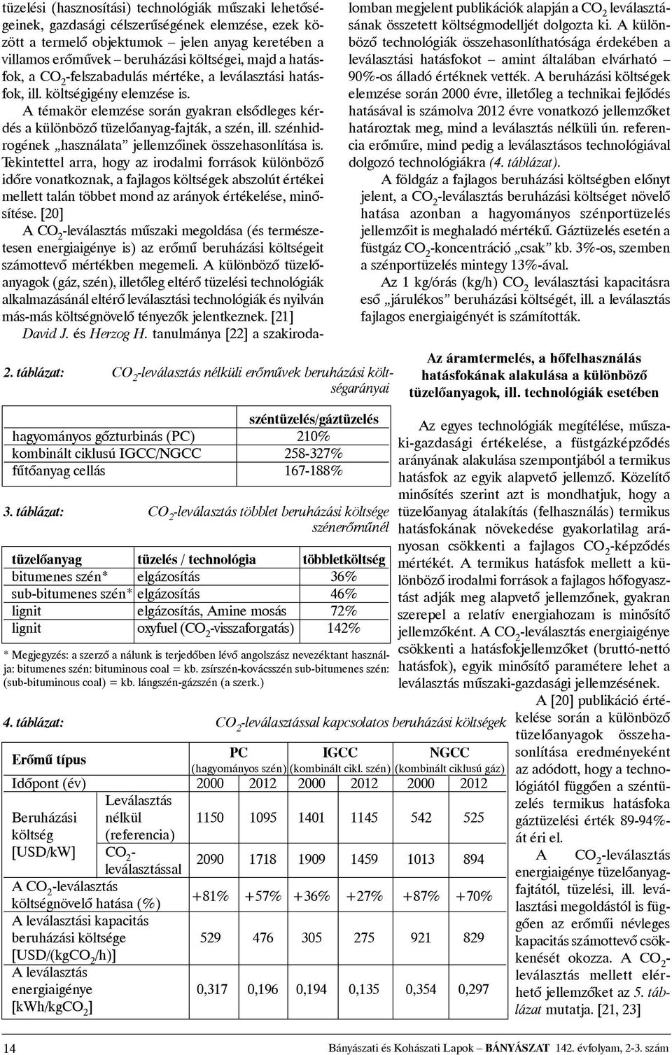 elgázosítás,aminemosás 72% lignit oxyfuel(co 2 -visszaforgatás) 142% *Megjegyzés:aszerzõanálunk is terjedõbenlévõ angolszásznevezéktant használja:bitumenesszén:bituminouscoal=kb.