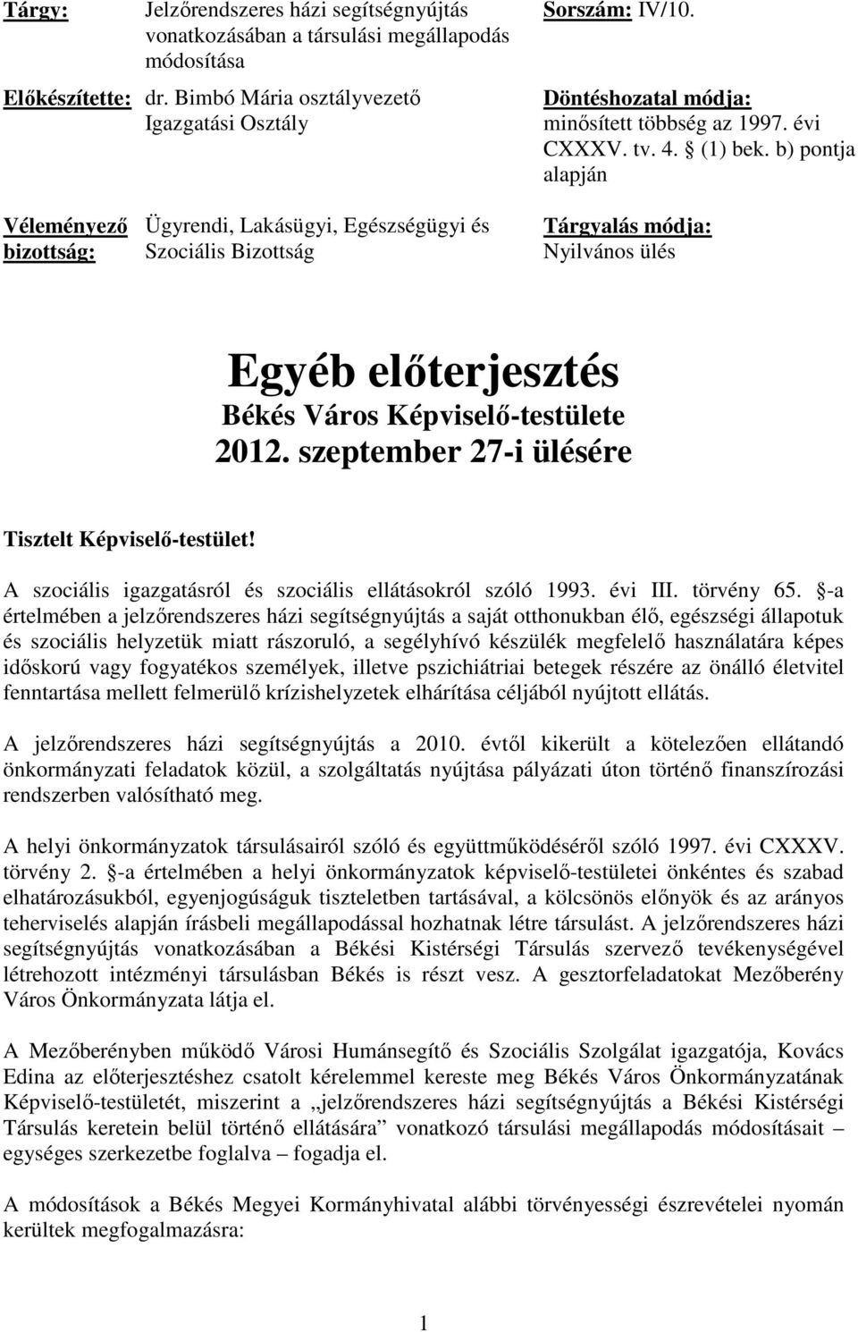 b) pontja alapján Véleményező bizottság: Ügyrendi, Lakásügyi, Egészségügyi és Szociális Bizottság Tárgyalás módja: Nyilvános ülés Egyéb előterjesztés Békés Város Képviselő-testülete 2012.