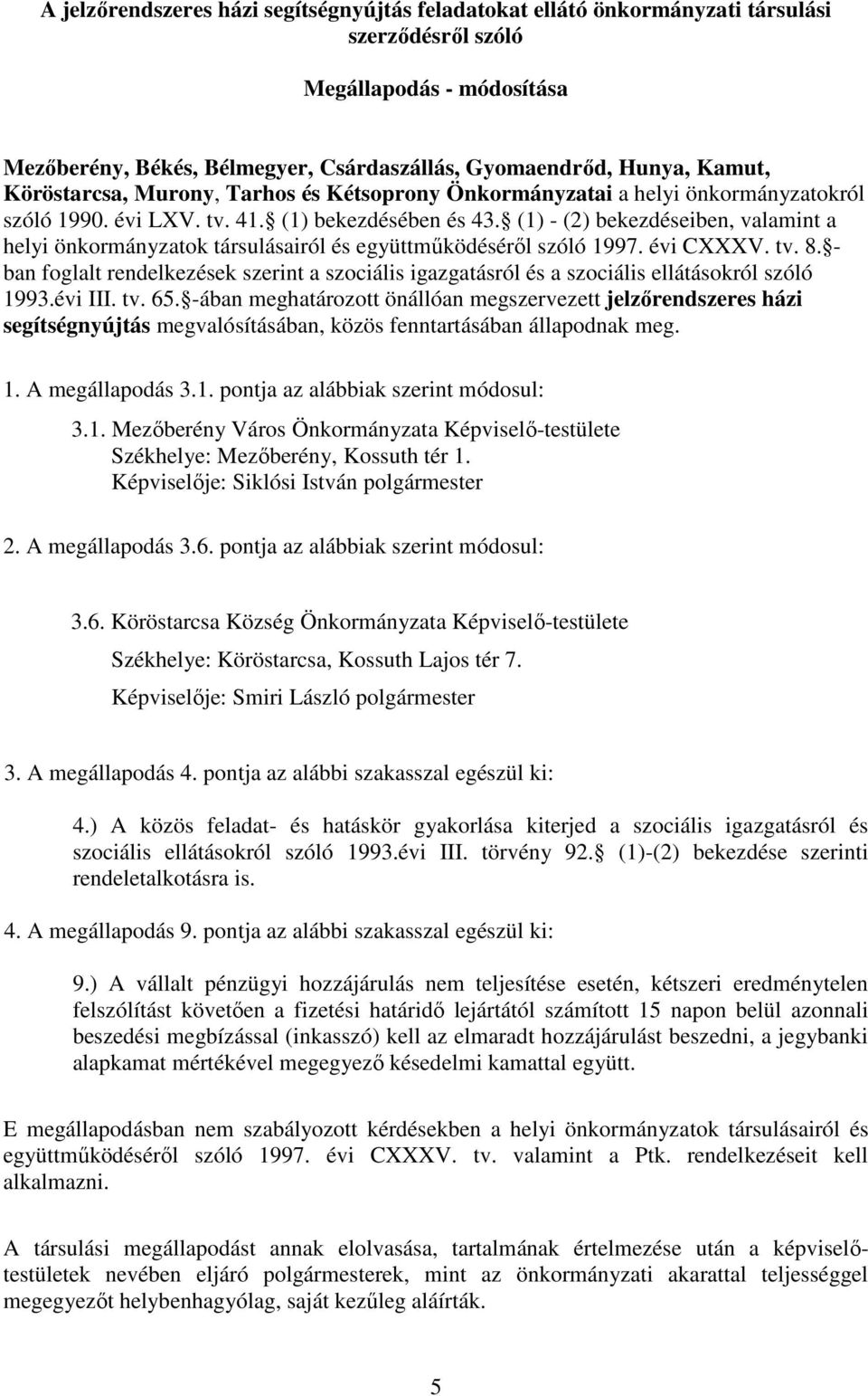 (1) - (2) bekezdéseiben, valamint a helyi önkormányzatok társulásairól és együttműködéséről szóló 1997. évi CXXXV. tv. 8.