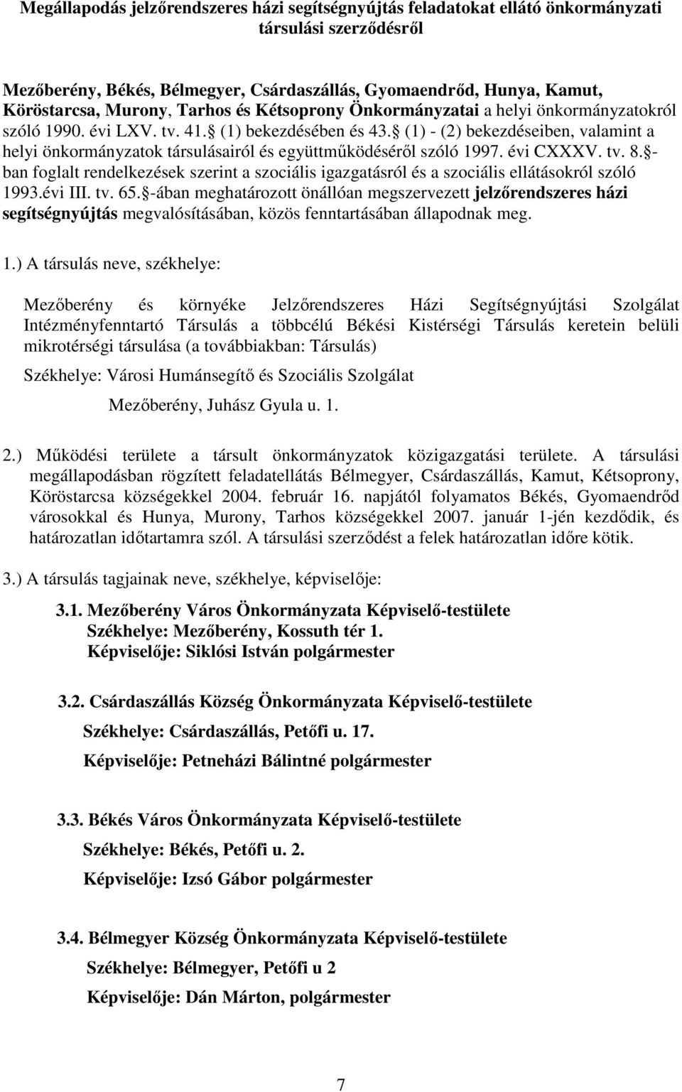 (1) - (2) bekezdéseiben, valamint a helyi önkormányzatok társulásairól és együttműködéséről szóló 1997. évi CXXXV. tv. 8.