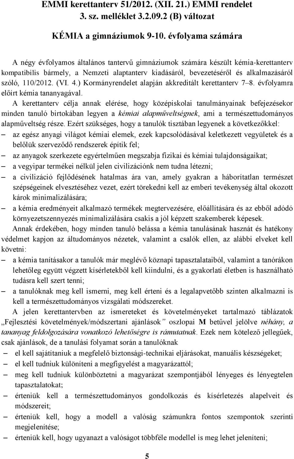 110/2012. (VI. 4.) Kormányrendelet alapján akkreditált kerettanterv 7 8. évfolyamra előírt kémia tananyagával.