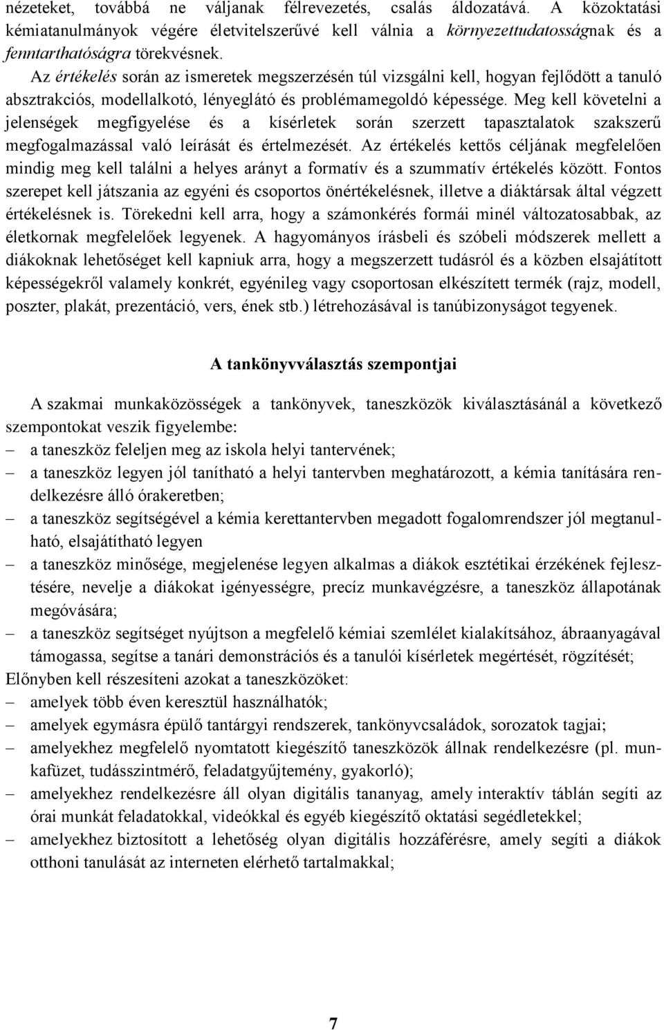 Meg kell követelni a jelenségek megfigyelése és a kísérletek során szerzett tapasztalatok szakszerű megfogalmazással való leírását és értelmezését.