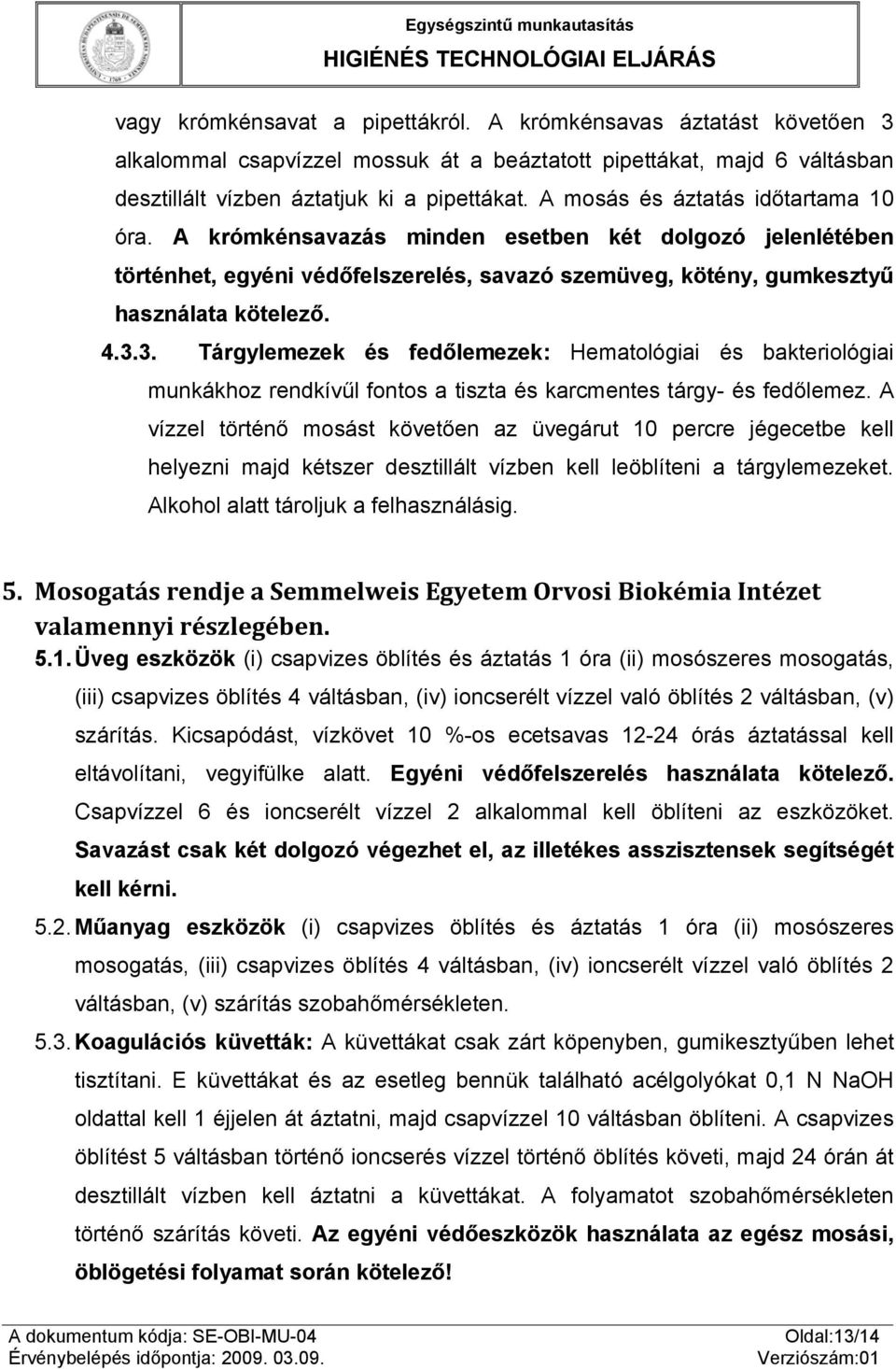 3. Tárgylemezek és fedőlemezek: Hematológiai és bakteriológiai munkákhoz rendkívűl fontos a tiszta és karcmentes tárgy- és fedőlemez.