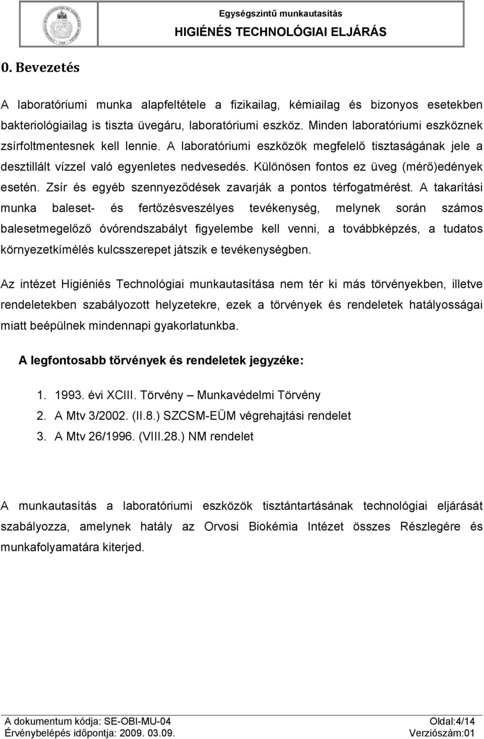 Különösen fontos ez üveg (mérő)edények esetén. Zsír és egyéb szennyeződések zavarják a pontos térfogatmérést.