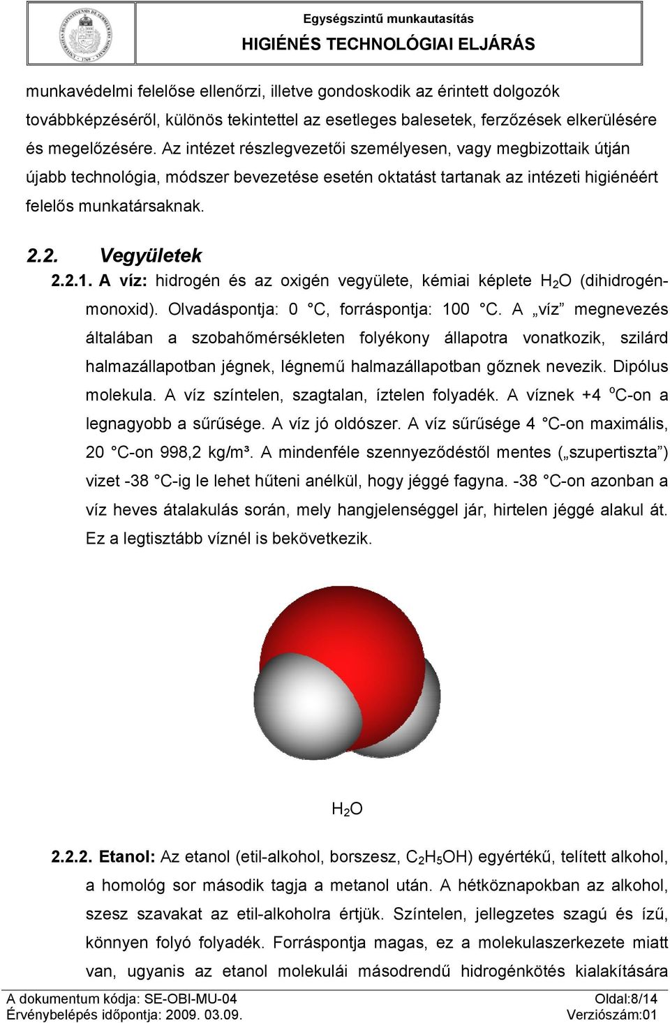 A víz: hidrogén és az oxigén vegyülete, kémiai képlete H 2 O (dihidrogénmonoxid). Olvadáspontja: 0 C, forráspontja: 100 C.