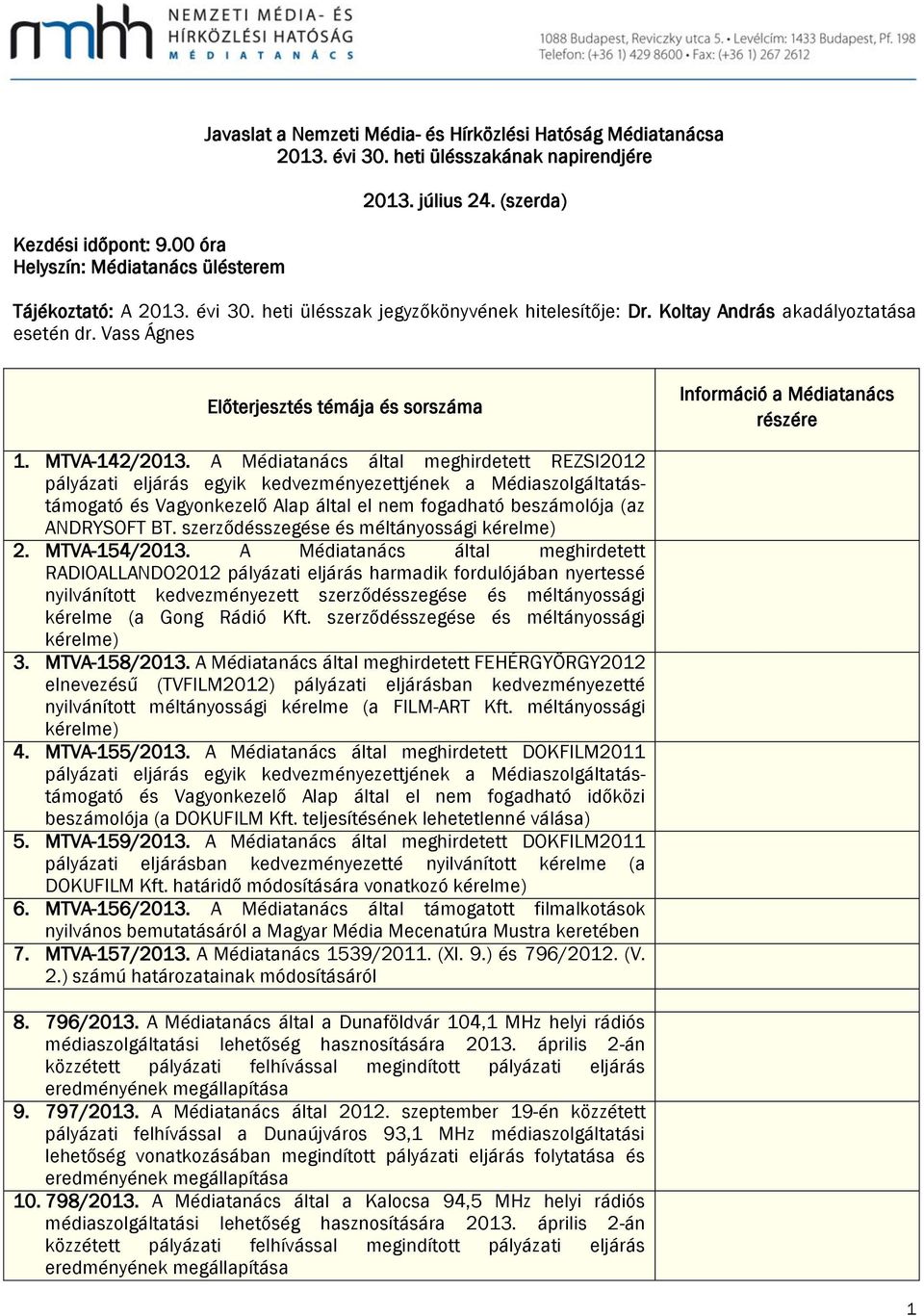 Vass Ágnes Előterjesztés témája és sorszáma Információ a Médiatanács részére 1. MTVA-142/2013.