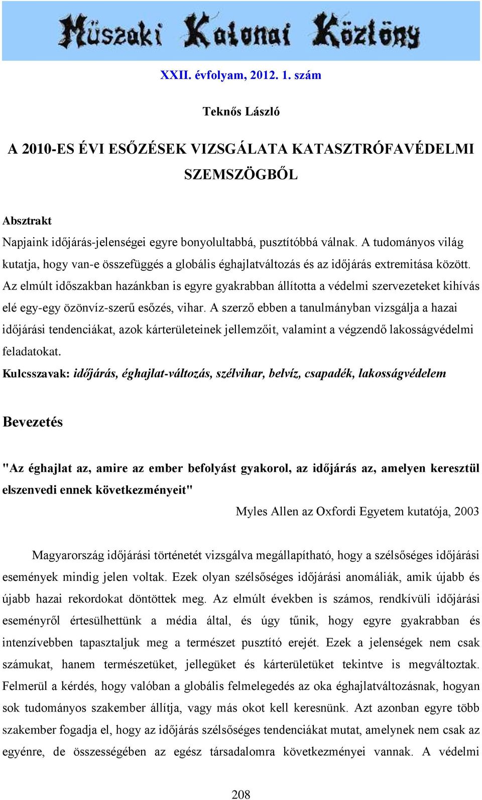 Az elmúlt időszakban hazánkban is egyre gyakrabban állította a védelmi szervezeteket kihívás elé egy-egy özönvíz-szerű esőzés, vihar.