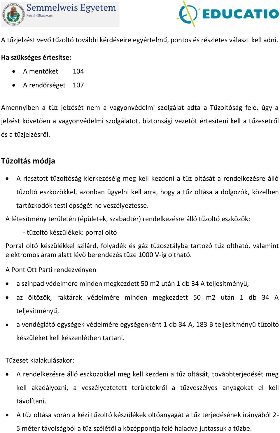 vezetőt értesíteni kell a tűzesetről és a tűzjelzésről.