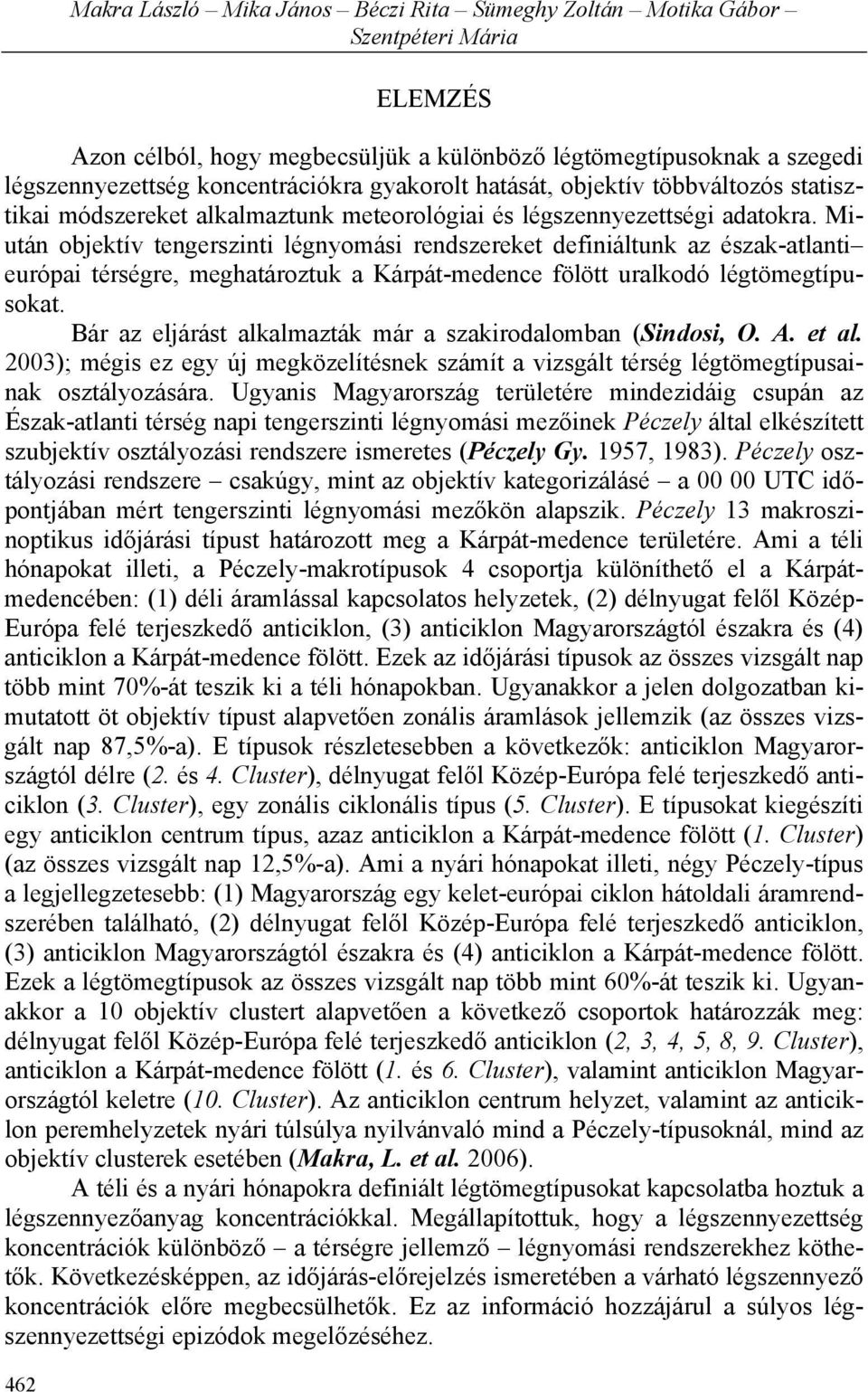 Miután objektív tengerszinti légnyomási rendszereket definiáltunk az észak-atlanti európai térségre, meghatároztuk a Kárpát-medence fölött uralkodó légtömegtípusokat.