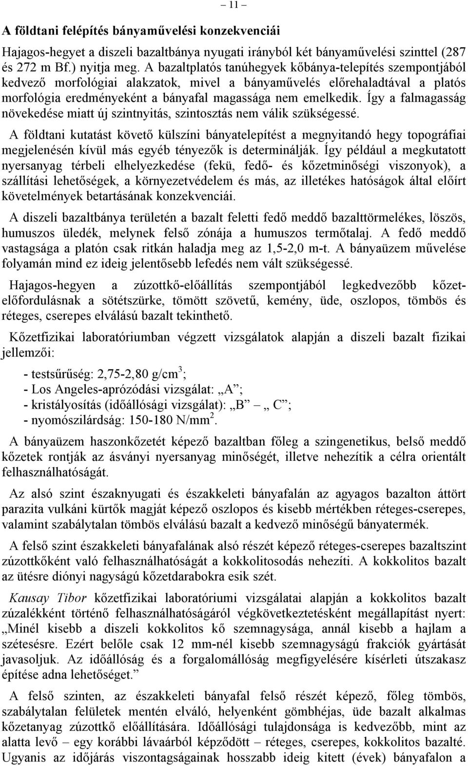 Így a falmagasság növekedése miatt új szintnyitás, szintosztás nem válik szükségessé.