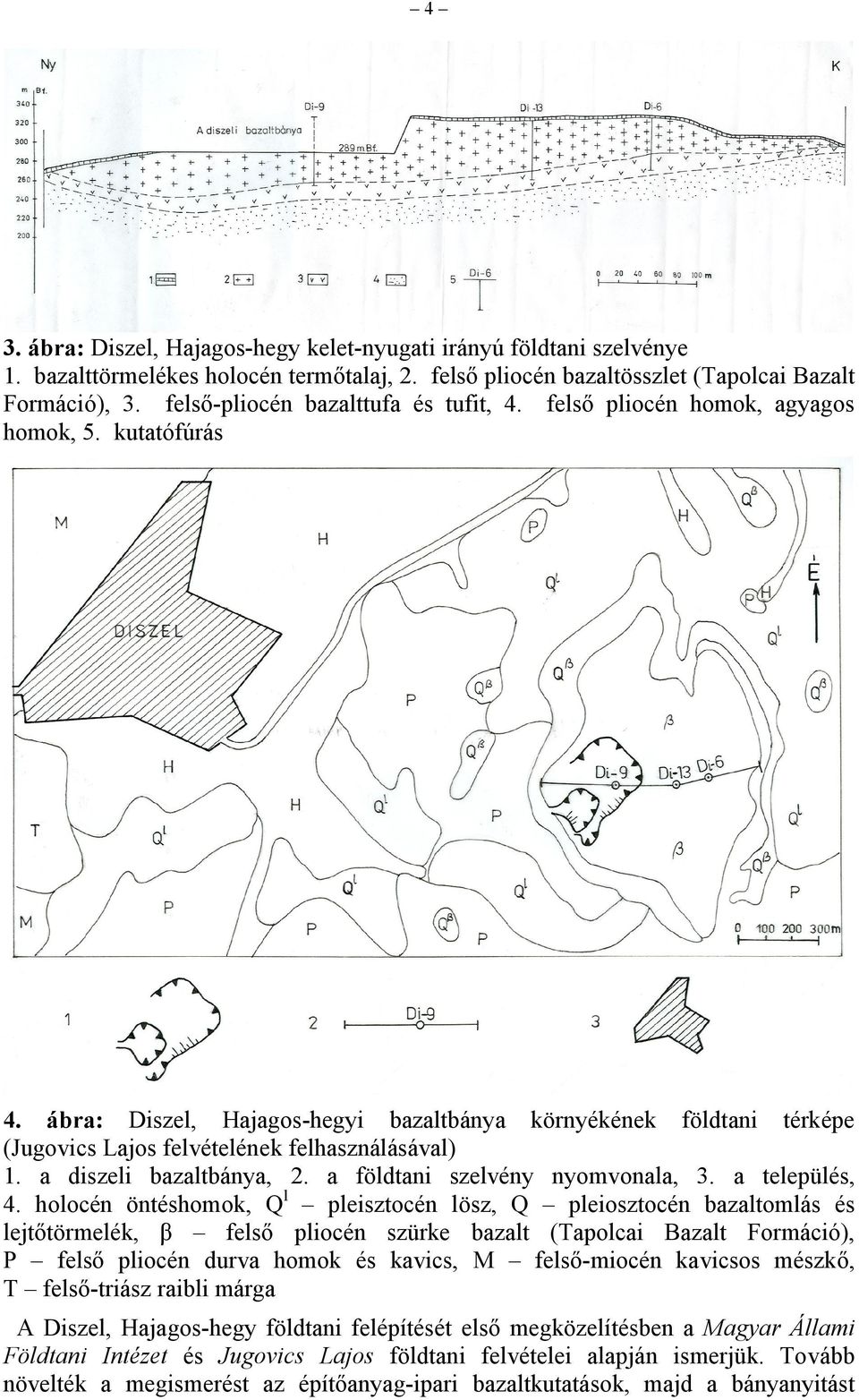 ábra: Diszel, Hajagos-hegyi bazaltbánya környékének földtani térképe (Jugovics Lajos felvételének felhasználásával) 1. a diszeli bazaltbánya, 2. a földtani szelvény nyomvonala, 3. a település, 4.