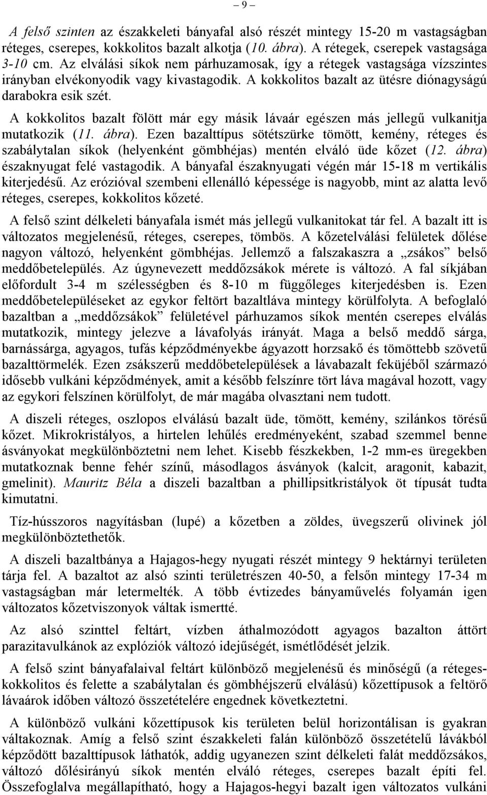 A kokkolitos bazalt fölött már egy másik lávaár egészen más jellegű vulkanitja mutat ko zi k (11. ábra).