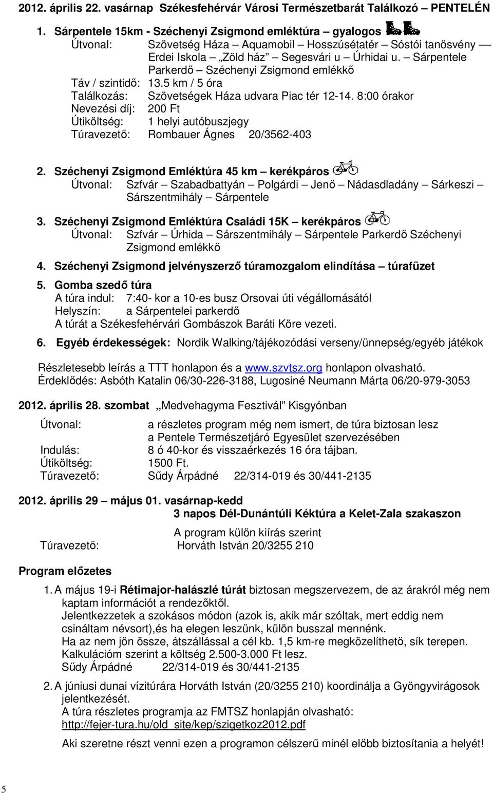 Sárpentele Parkerdő Széchenyi Zsigmond emlékkő Táv / szintidő: 13.5 km / 5 óra Találkozás: Szövetségek Háza udvara Piac tér 12-14.