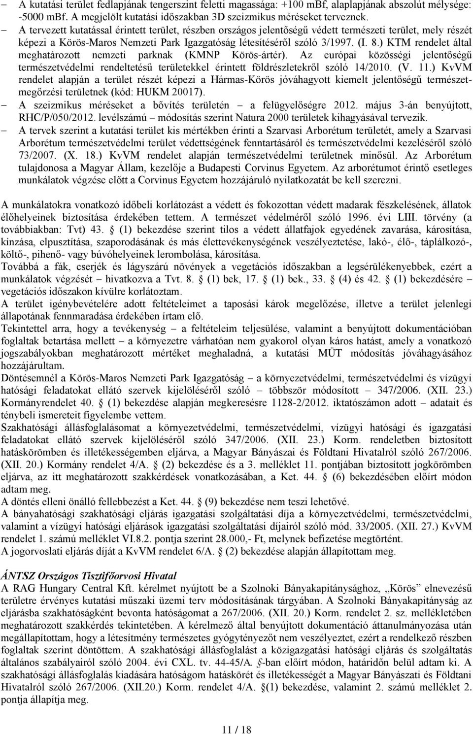 ) KTM rendelet által meghatározott nemzeti parknak (KMNP Körös-ártér). Az európai közösségi jelentőségű természetvédelmi rendeltetésű területekkel érintett földrészletekről szóló 14/2010. (V. 11.