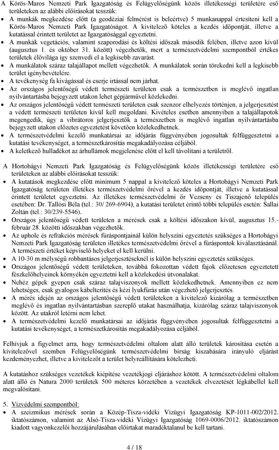 A munkák vegetációs, valamint szaporodási és költési időszak második felében, illetve azon kívül (augusztus 1. és október 31.