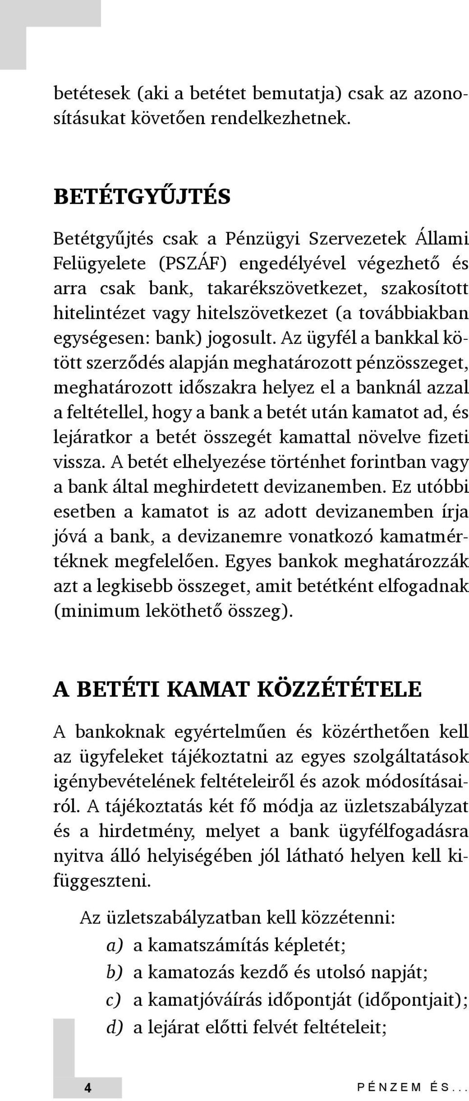 továbbiakban egységesen: bank) jogosult.