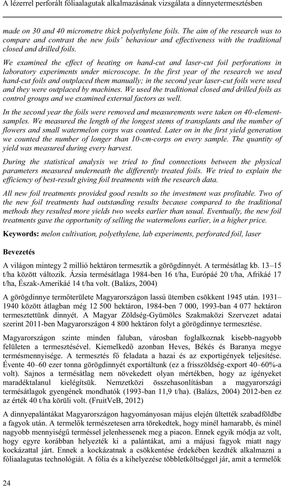 We examined the effect of heating on hand-cut and laser-cut foil perforations in laboratory experiments under microscope.