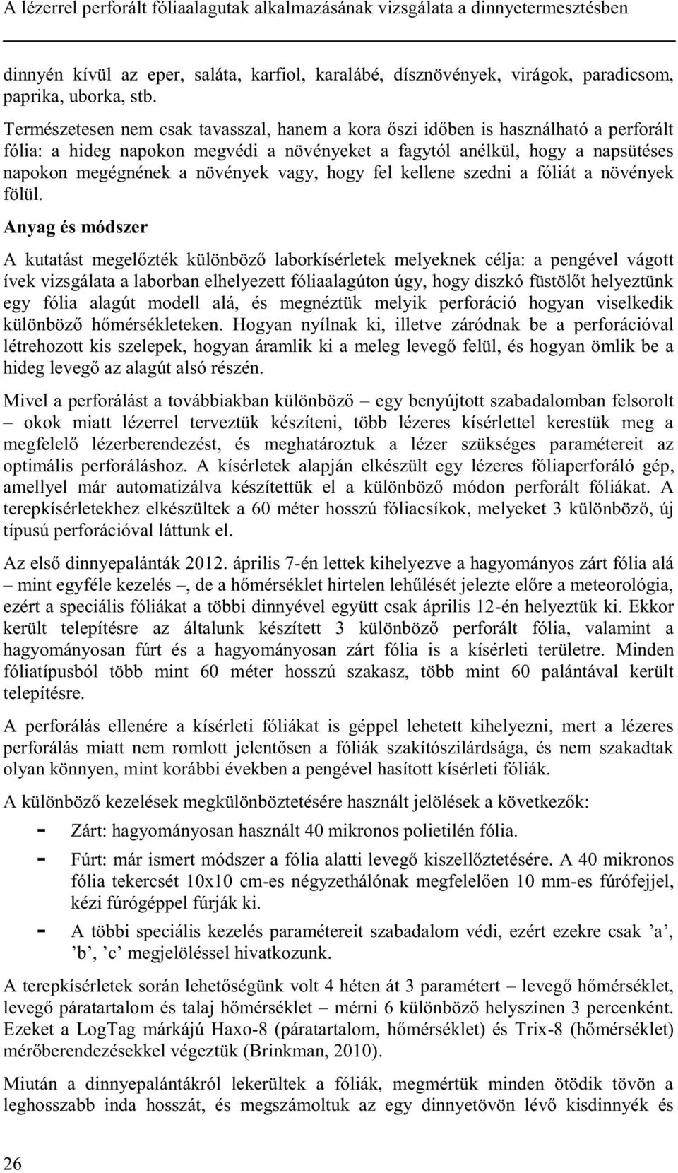 vagy, hogy fel kellene szedni a fóliát a növények fölül.