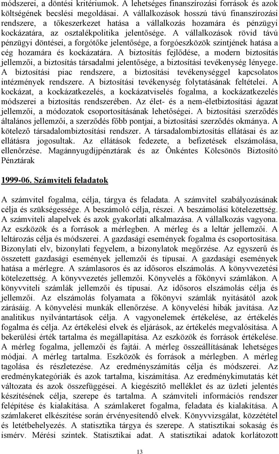 A vállalkozások rövid távú pénzügyi döntései, a forgótőke jelentősége, a forgóeszközök szintjének hatása a cég hozamára és kockázatára.