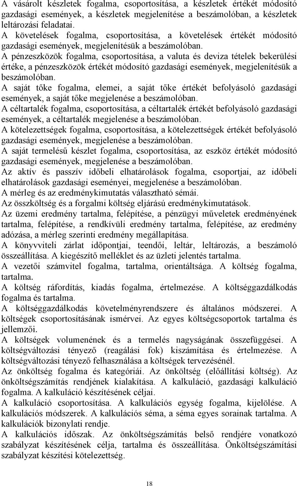 A pénzeszközök fogalma, csoportosítása, a valuta és deviza tételek bekerülési értéke, a pénzeszközök értékét módosító gazdasági események, megjelenítésük a beszámolóban.