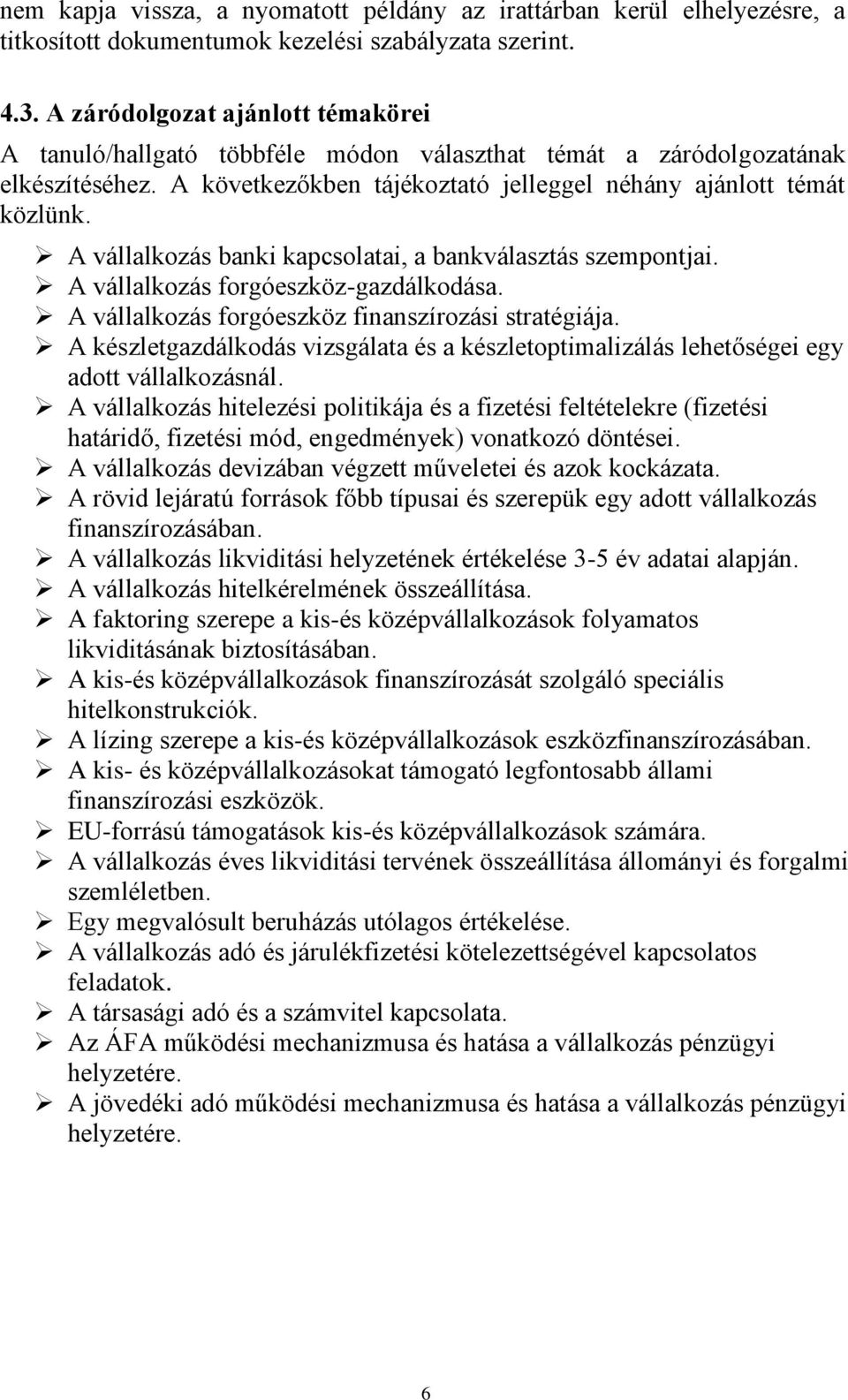 A vállalkozás banki kapcsolatai, a bankválasztás szempontjai. A vállalkozás forgóeszköz-gazdálkodása. A vállalkozás forgóeszköz finanszírozási stratégiája.