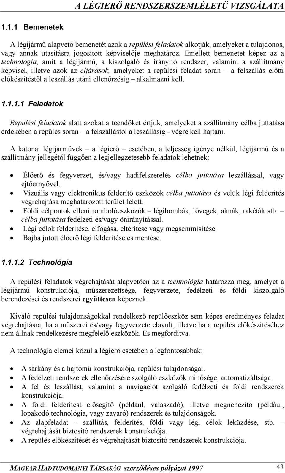 felszállás előtti előkészítéstől a leszállás utáni ellenőrzésig alkalmazni kell. 1.