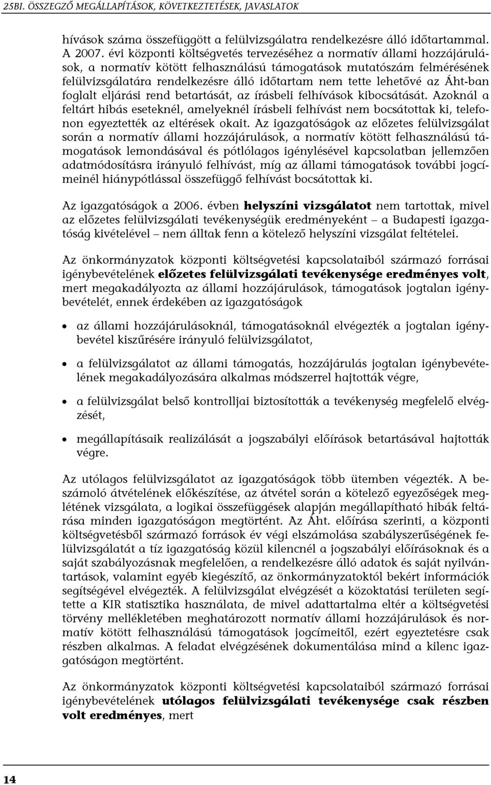 lehetővé az Áht-ban foglalt eljárási rend betartását, az írásbeli felhívások kibocsátását.