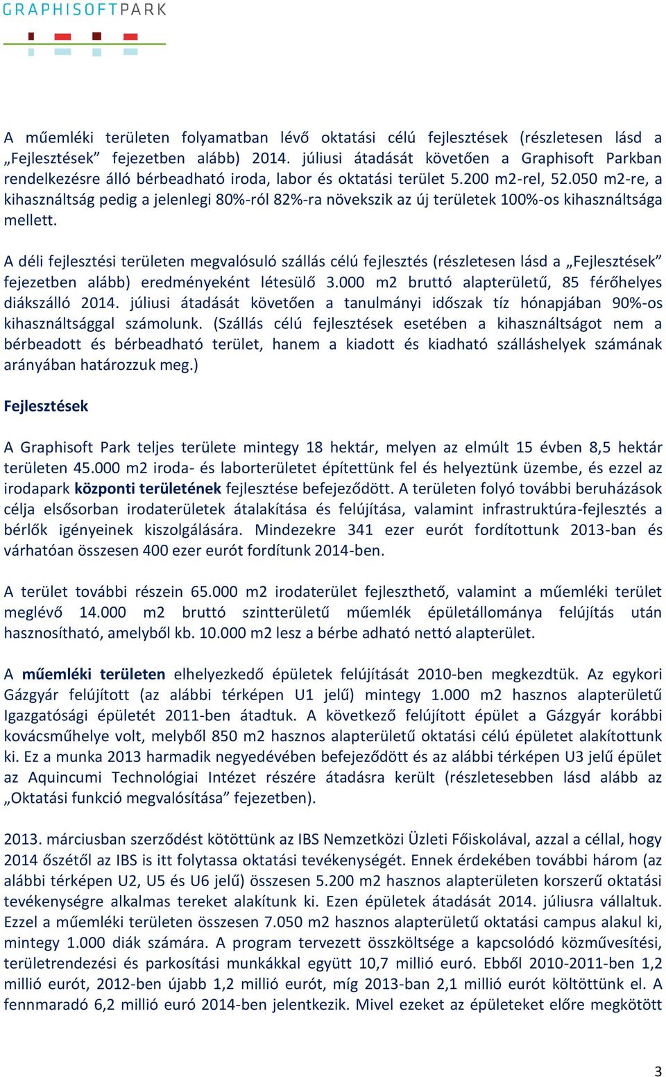 050 m2-re, a kihasználtság pedig a jelenlegi 80%-ról 82%-ra növekszik az új területek 100%-os kihasználtsága mellett.