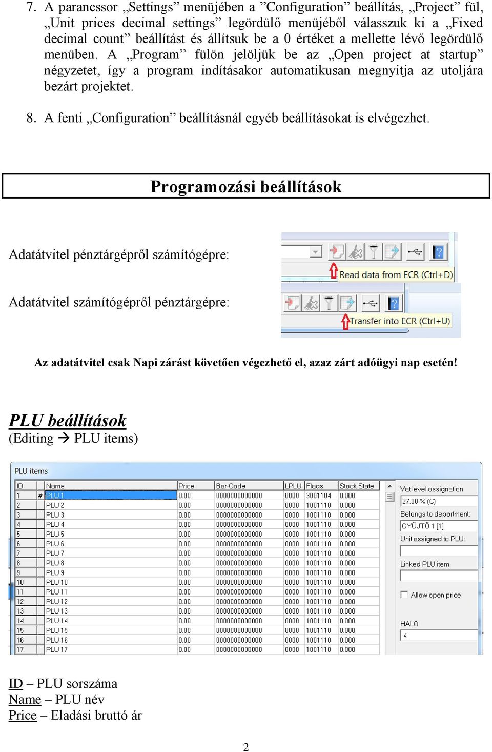 A Program fülön jelöljük be az Open project at startup négyzetet, így a program indításakor automatikusan megnyitja az utoljára bezárt projektet. 8.