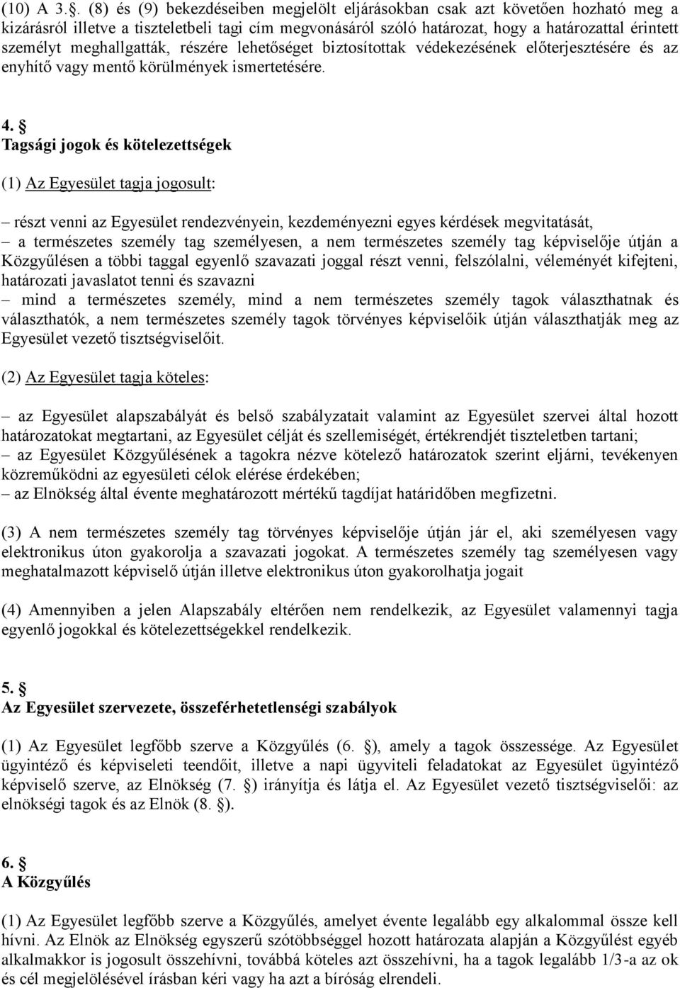 meghallgatták, részére lehetőséget biztosítottak védekezésének előterjesztésére és az enyhítő vagy mentő körülmények ismertetésére. 4.