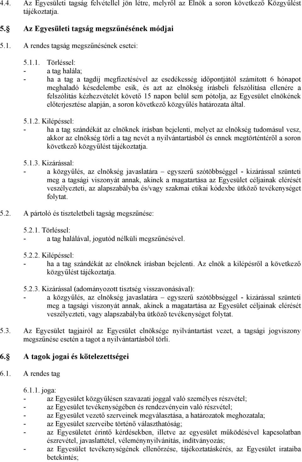 felszólítás kézhezvételét követő 15 napon belül sem pótolja, az Egyesület elnökének előterjesztése alapján, a soron következő közgyűlés határozata által. 5.1.2.