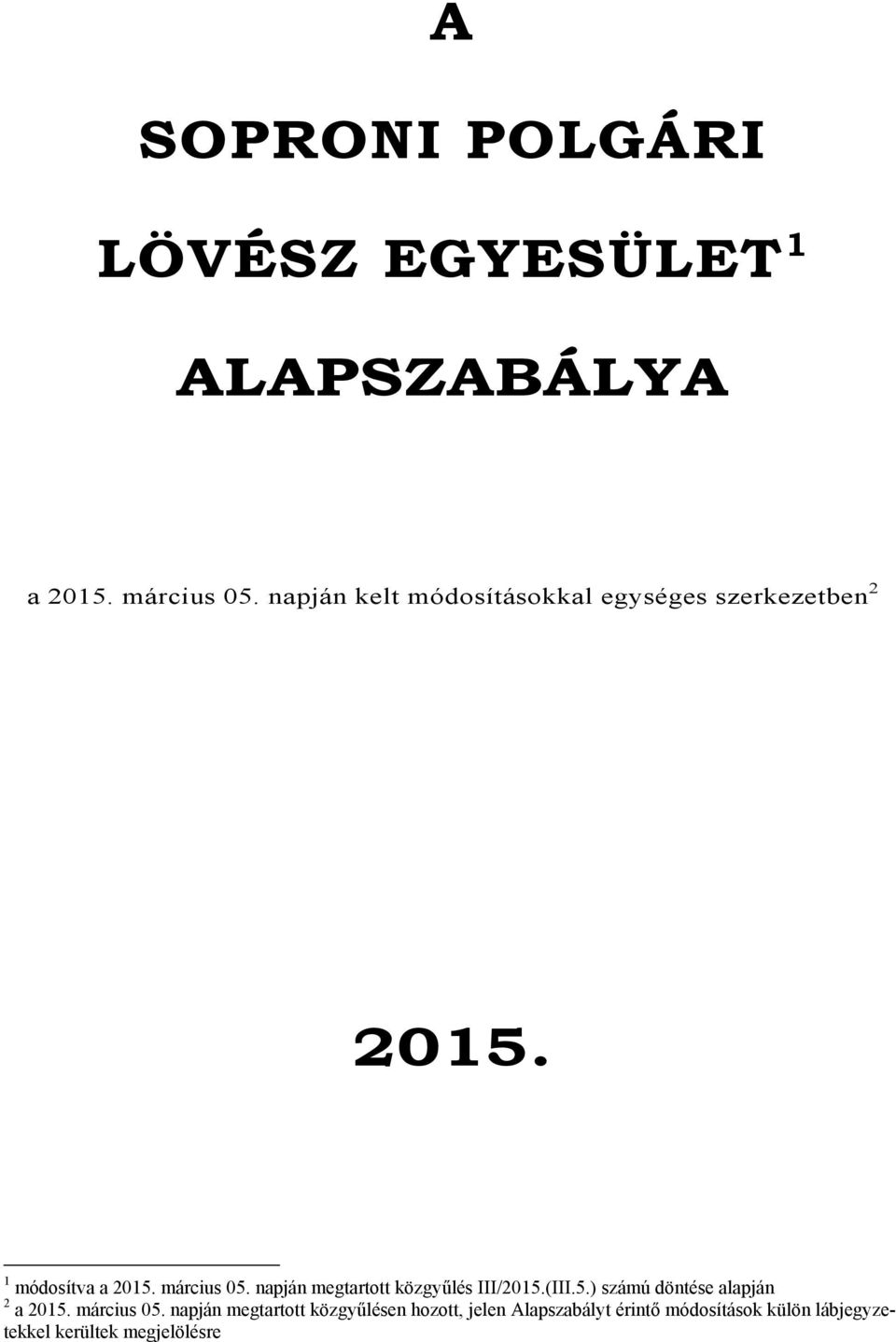 napján megtartott közgyűlés III/2015.(III.5.) számú döntése alapján 2 a 2015. március 05.