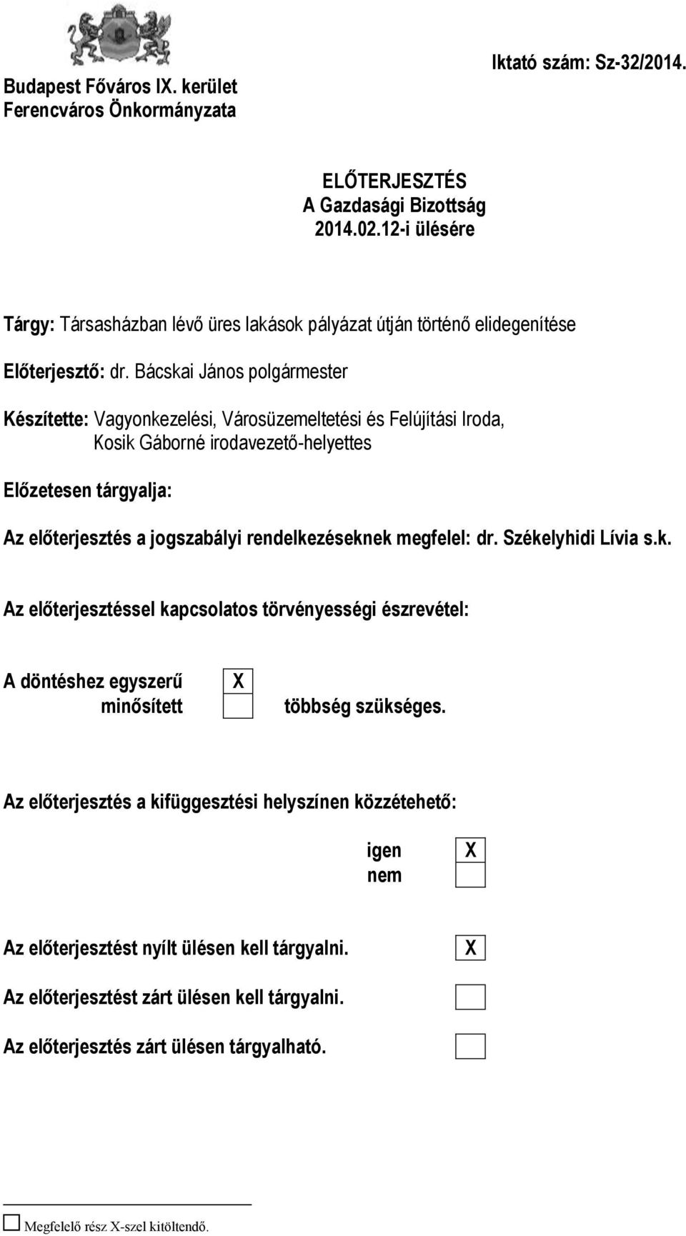 Bácskai János polgármester Készítette: Vagyonkezelési, Városüzemeltetési és Felújítási Iroda, Kosik Gáborné irodavezető-helyettes Előzetesen tárgyalja: Az előterjesztés a jogszabályi rendelkezéseknek