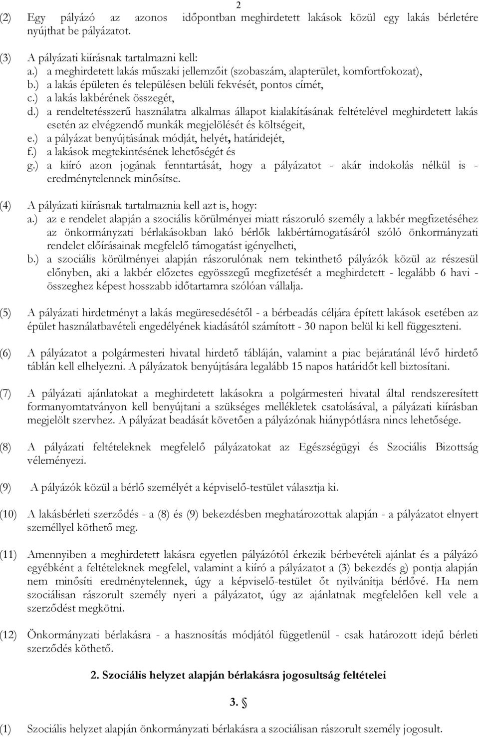 ) a rendeltetésszerő használatra alkalmas állapot kialakításának feltételével meghirdetett lakás esetén az elvégzendı munkák megjelölését és költségeit, e.