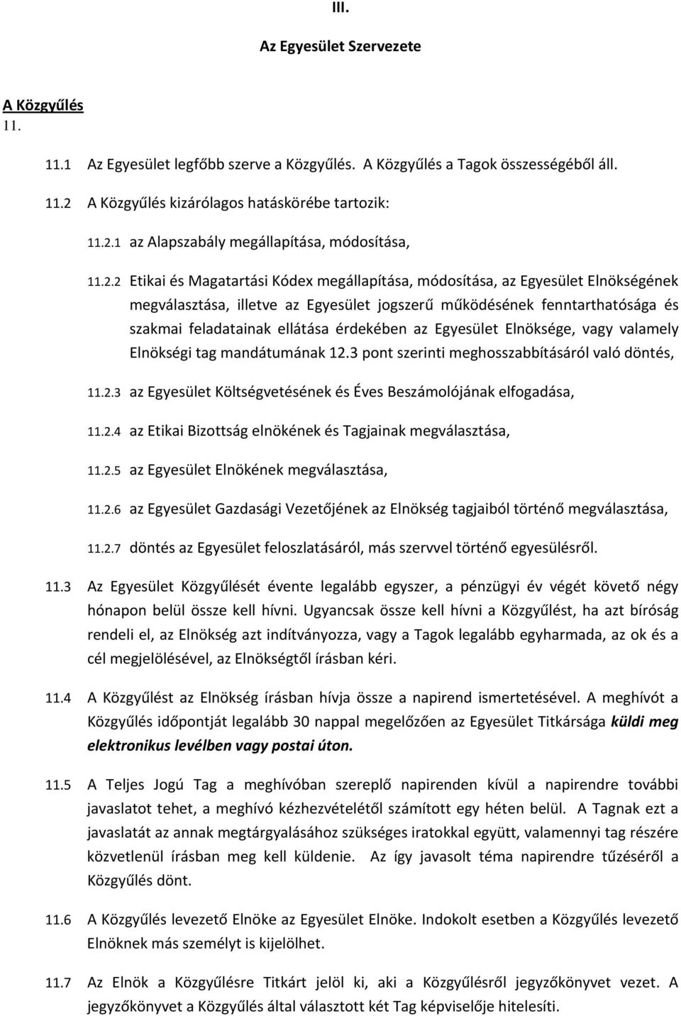 érdekében az Egyesület Elnöksége, vagy valamely Elnökségi tag mandátumának 12.3 pont szerinti meghosszabbításáról való döntés, 11.2.3 az Egyesület Költségvetésének és Éves Beszámolójának elfogadása, 11.