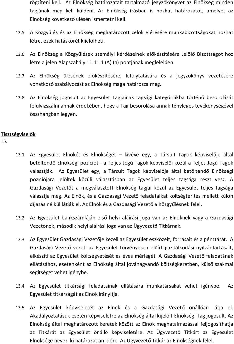 5 A Közgyűlés és az Elnökség meghatározott célok elérésére munkabizottságokat hozhat létre, ezek hatáskörét kijelölheti. 12.