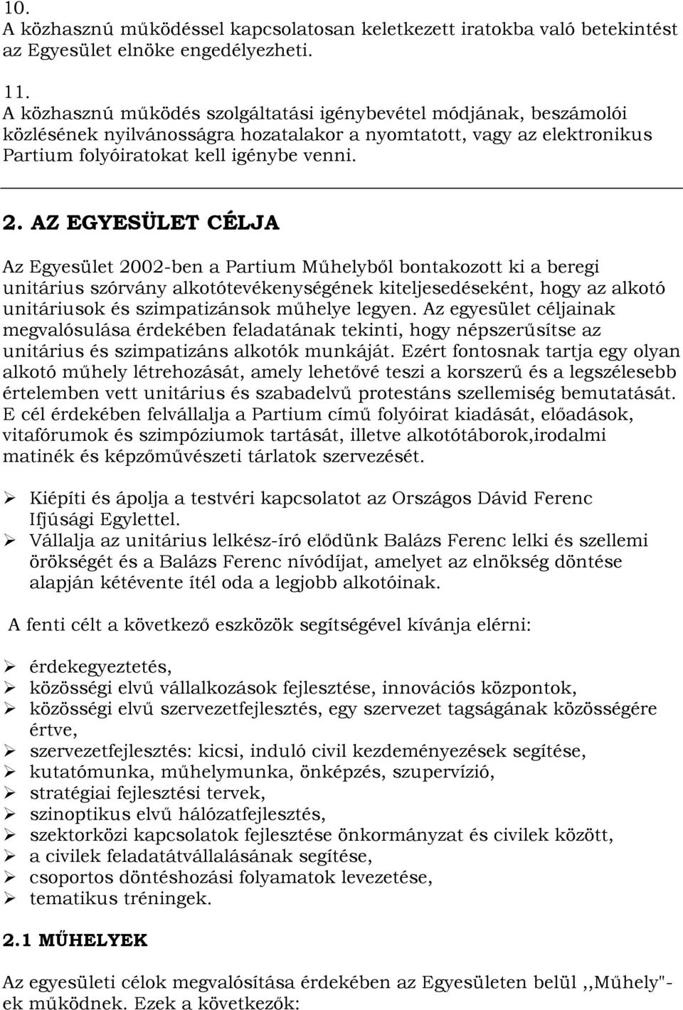 AZ EGYESÜLET CÉLJA Az Egyesület 2002-ben a Partium Műhelyből bontakozott ki a beregi unitárius szórvány alkotótevékenységének kiteljesedéseként, hogy az alkotó unitáriusok és szimpatizánsok műhelye