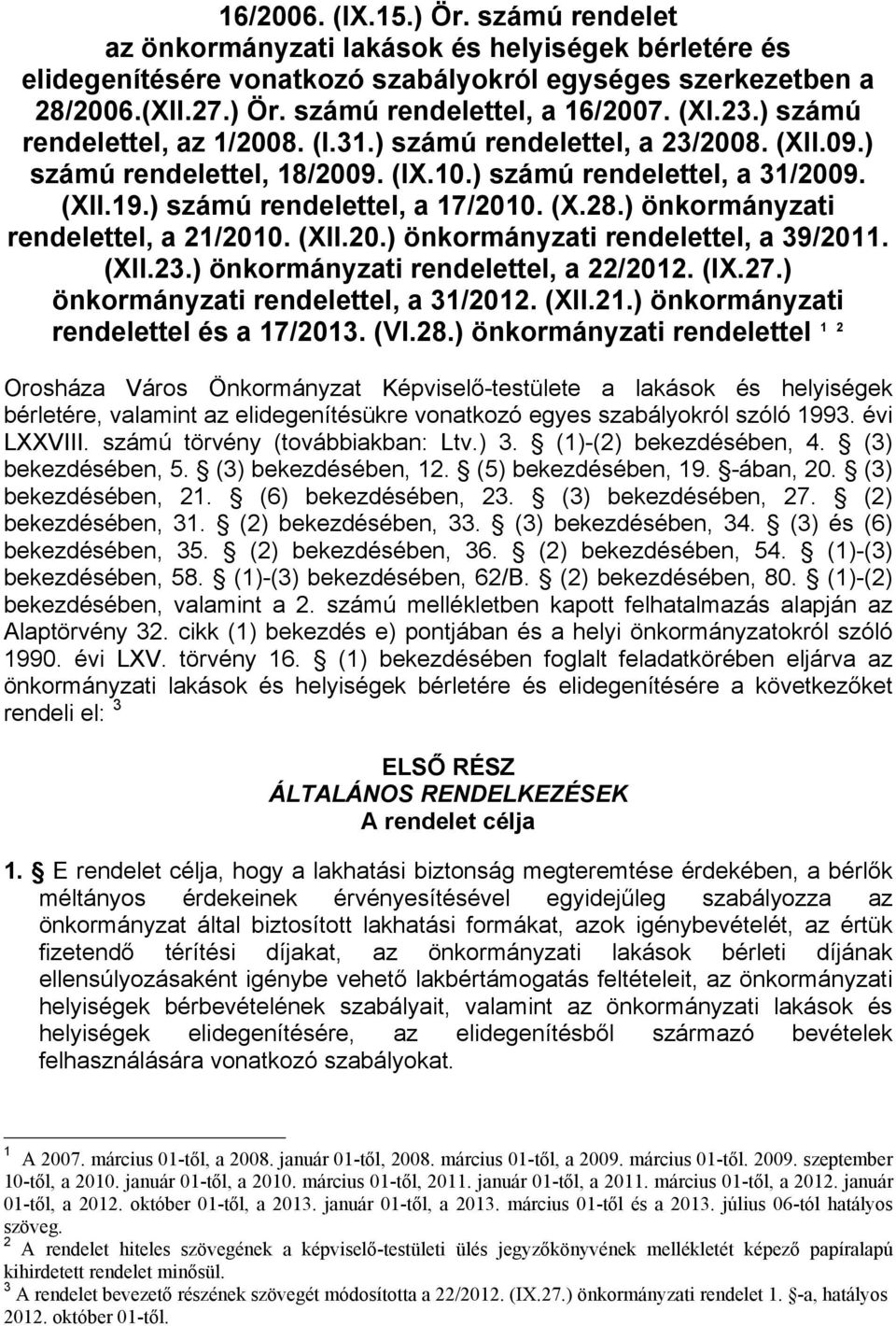 ) önkormányzati rendelettel, a 21/2010. (XII.20.) önkormányzati rendelettel, a 39/2011. (XII.23.) önkormányzati rendelettel, a 22/2012. (IX.27.) önkormányzati rendelettel, a 31/2012. (XII.21.) önkormányzati rendelettel és a 17/2013.