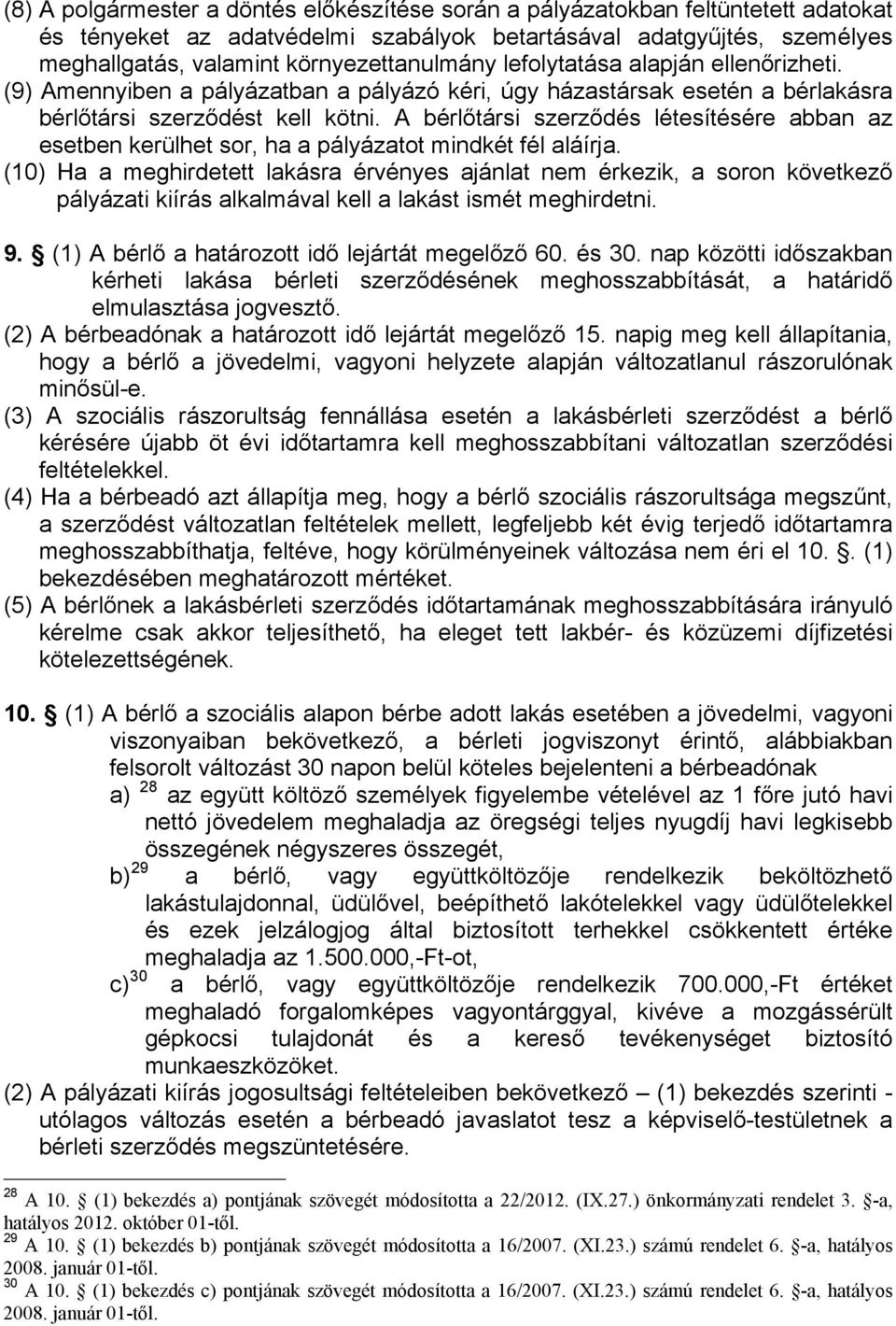 A bérlőtársi szerződés létesítésére abban az esetben kerülhet sor, ha a pályázatot mindkét fél aláírja.