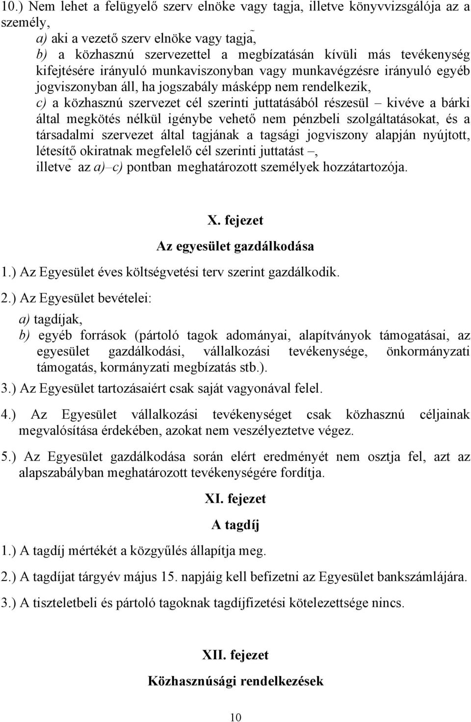 bárki által megkötés nélkül igénybe vehető nem pénzbeli szolgáltatásokat, és a társadalmi szervezet által tagjának a tagsági jogviszony alapján nyújtott, létesítő okiratnak megfelelő cél szerinti