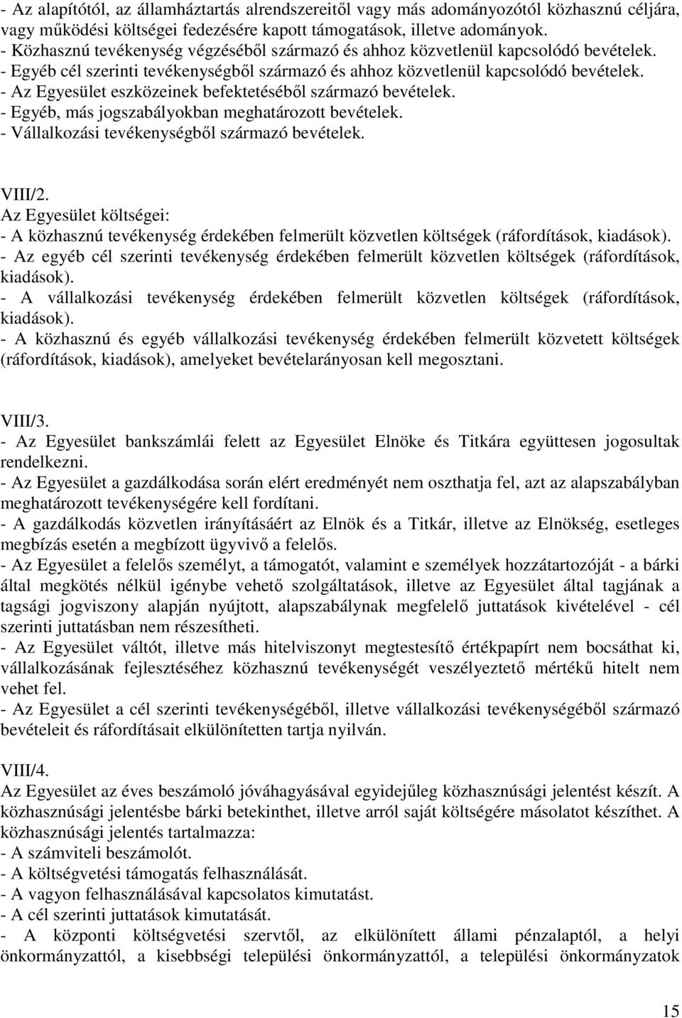 - Az Egyesület eszközeinek befektetéséből származó bevételek. - Egyéb, más jogszabályokban meghatározott bevételek. - Vállalkozási tevékenységből származó bevételek. VIII/2.