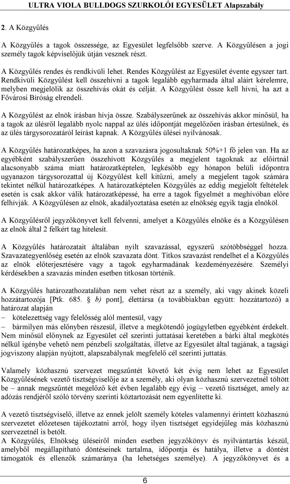 A Közgyűlést össze kell hívni, ha azt a Fővárosi Bíróság elrendeli. A Közgyűlést az elnök írásban hívja össze.