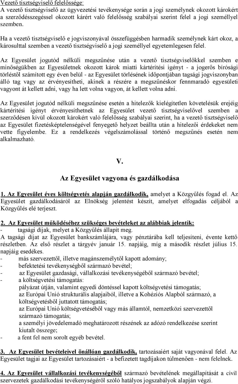 Ha a vezető tisztségviselő e jogviszonyával összefüggésben harmadik személynek kárt okoz, a károsulttal szemben a vezető tisztségviselő a jogi személlyel egyetemlegesen felel.